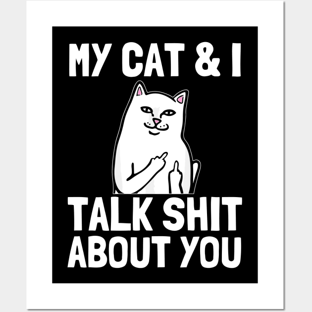 my cat and i talk shit about you Funny Cat lover gifts Wall Art by StarMa